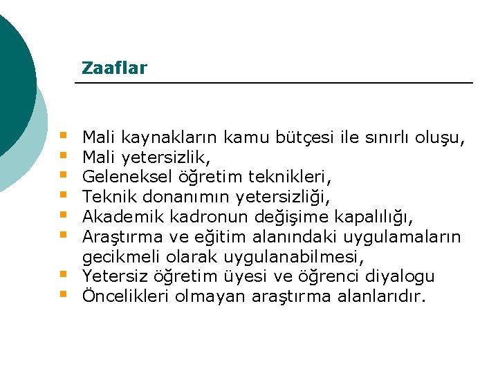 Zaaflar § § § § Mali kaynakların kamu bütçesi ile sınırlı oluşu, Mali yetersizlik,