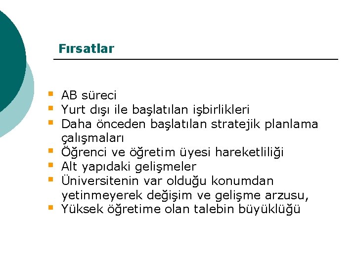 Fırsatlar § § § § AB süreci Yurt dışı ile başlatılan işbirlikleri Daha önceden