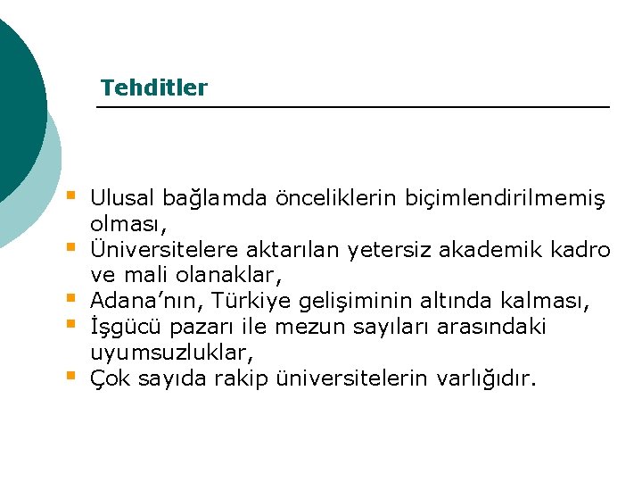 Tehditler § § § Ulusal bağlamda önceliklerin biçimlendirilmemiş olması, Üniversitelere aktarılan yetersiz akademik kadro