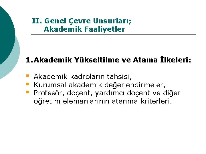 II. Genel Çevre Unsurları; Akademik Faaliyetler 1. Akademik Yükseltilme ve Atama İlkeleri: § §
