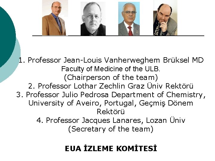 1. Professor Jean-Louis Vanherweghem Brüksel MD Faculty of Medicine of the ULB. (Chairperson of