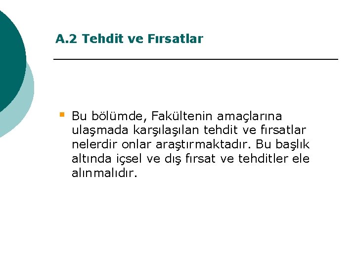A. 2 Tehdit ve Fırsatlar § Bu bölümde, Fakültenin amaçlarına ulaşmada karşılan tehdit ve