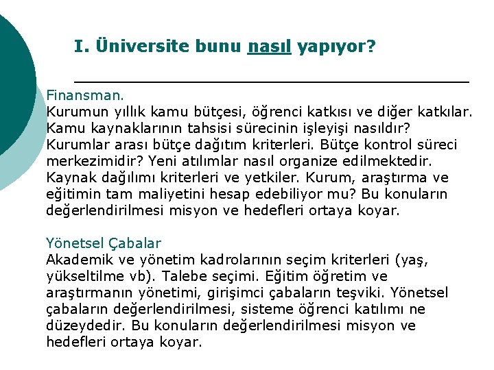 I. Üniversite bunu nasıl yapıyor? Finansman. Kurumun yıllık kamu bütçesi, öğrenci katkısı ve diğer