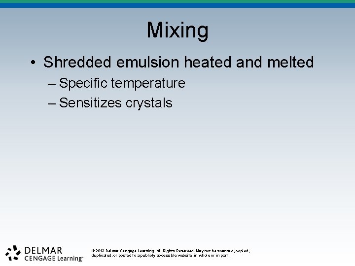 Mixing • Shredded emulsion heated and melted – Specific temperature – Sensitizes crystals ©