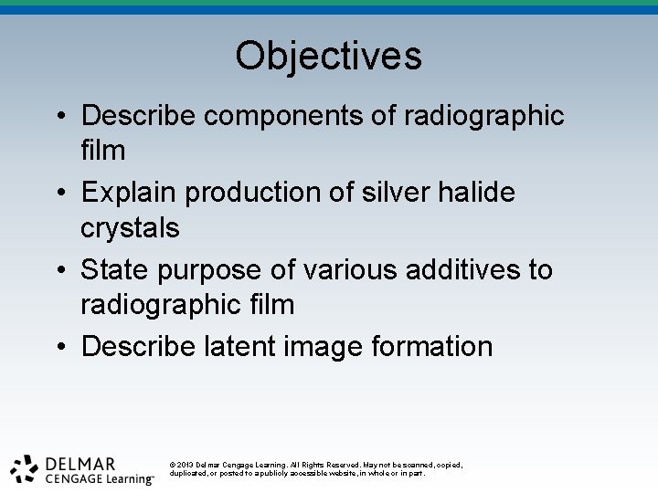 Objectives • Describe components of radiographic film • Explain production of silver halide crystals