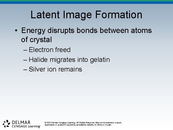 Latent Image Formation • Energy disrupts bonds between atoms of crystal – Electron freed