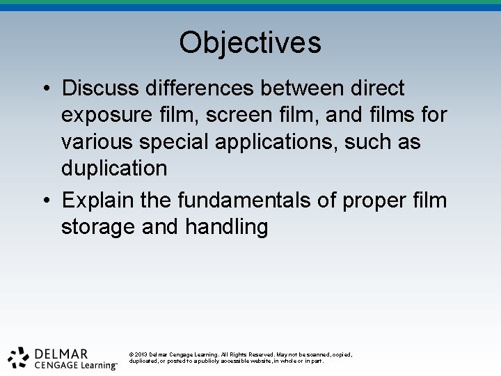 Objectives • Discuss differences between direct exposure film, screen film, and films for various