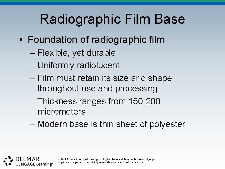 Radiographic Film Base • Foundation of radiographic film – Flexible, yet durable – Uniformly