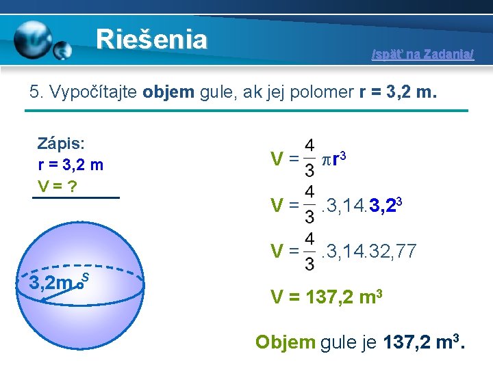 Riešenia /späť na Zadania/ 5. Vypočítajte objem gule, ak jej polomer r = 3,