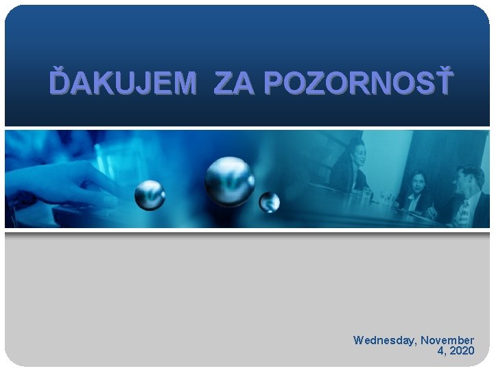 ĎAKUJEM ZA POZORNOSŤ Wednesday, November 4, 2020 