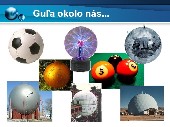 Guľa okolo nás. . . 
