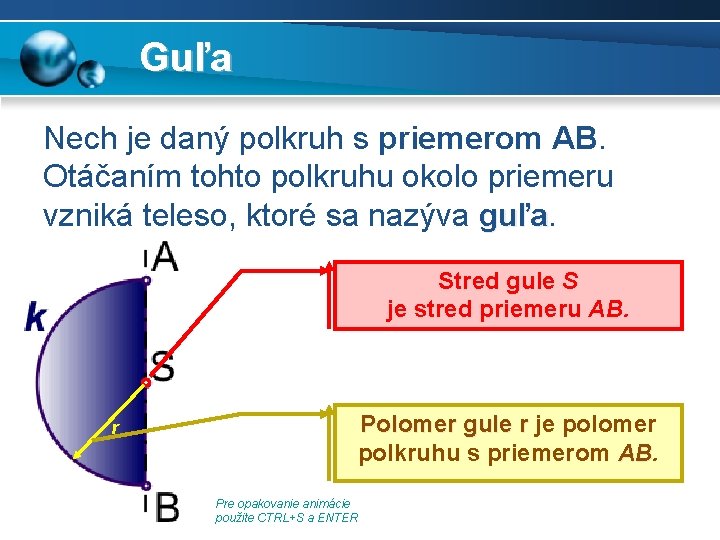 Guľa Nech je daný polkruh s priemerom AB. Otáčaním tohto polkruhu okolo priemeru vzniká