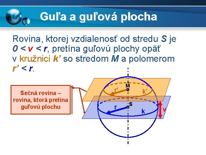 Guľa a guľová plocha Rovina, ktorej vzdialenosť od stredu S je 0 < v