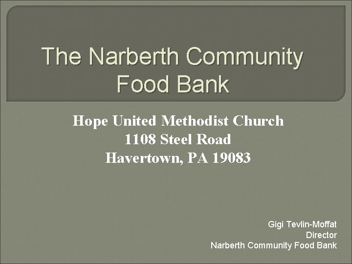 The Narberth Community Food Bank Hope United Methodist Church 1108 Steel Road Havertown, PA