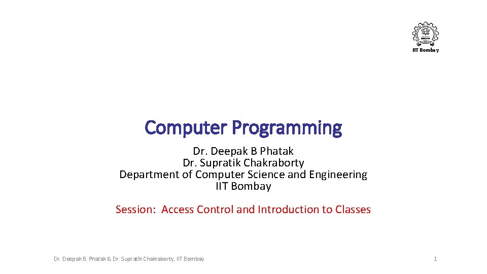 IIT Bombay Computer Programming Dr. Deepak B Phatak Dr. Supratik Chakraborty Department of Computer