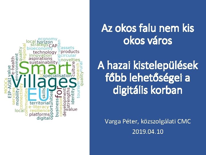 Az okos falu nem kis okos város A hazai kistelepülések főbb lehetőségei a digitális Az okos falu nem kis okos város A hazai kistelepülések főbb lehetőségei a digitális