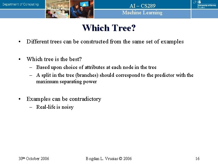 AI – CS 289 Machine Learning Which Tree? • Different trees can be constructed AI – CS 289 Machine Learning Which Tree? • Different trees can be constructed