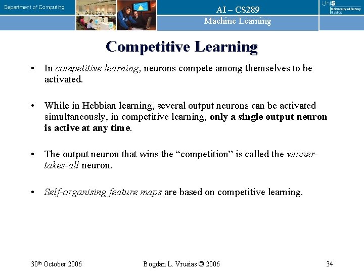 AI – CS 289 Machine Learning Competitive Learning • In competitive learning, neurons compete AI – CS 289 Machine Learning Competitive Learning • In competitive learning, neurons compete