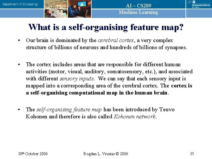 AI – CS 289 Machine Learning What is a self-organising feature map? • Our AI – CS 289 Machine Learning What is a self-organising feature map? • Our