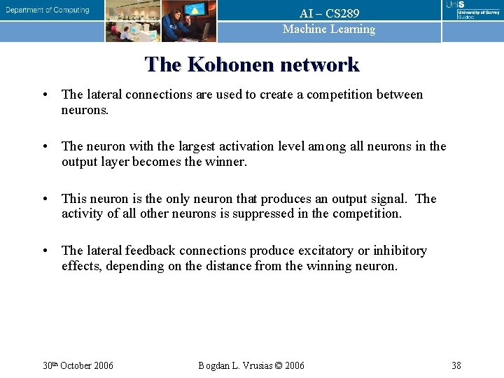 AI – CS 289 Machine Learning The Kohonen network • The lateral connections are AI – CS 289 Machine Learning The Kohonen network • The lateral connections are