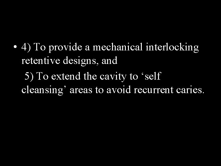  • 4) To provide a mechanical interlocking retentive designs, and 5) To extend