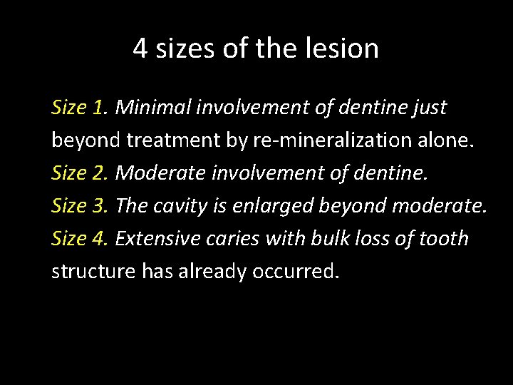 4 sizes of the lesion Size 1. Minimal involvement of dentine just beyond treatment