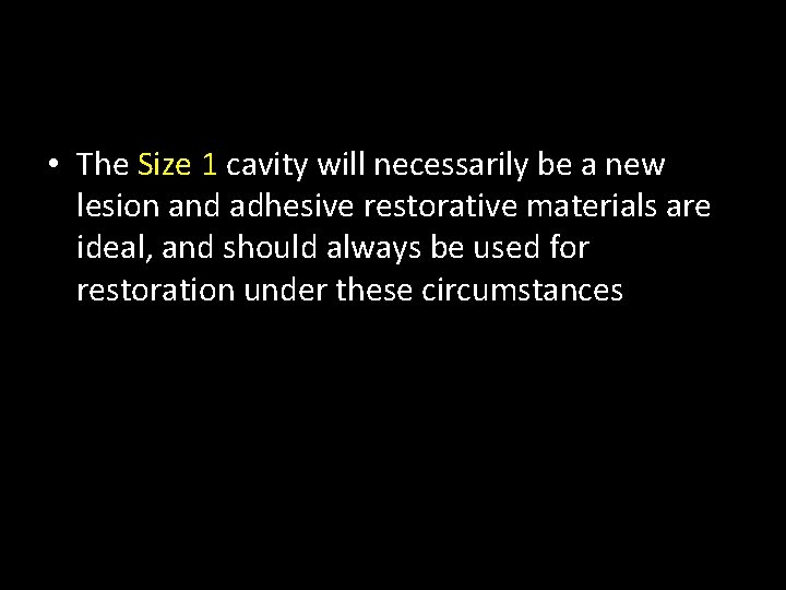  • The Size 1 cavity will necessarily be a new lesion and adhesive