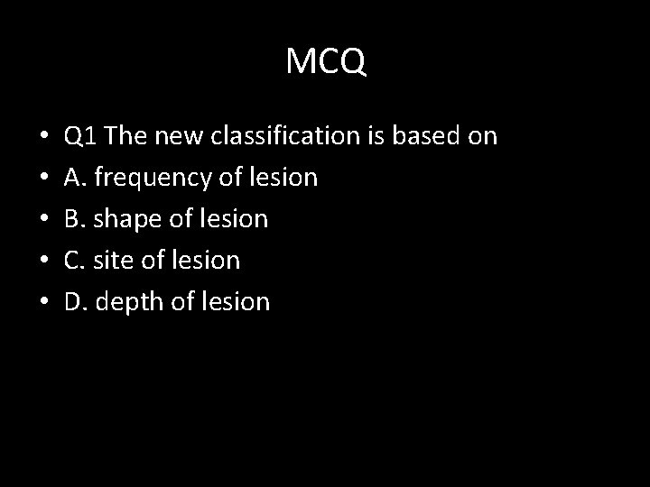 MCQ • • • Q 1 The new classification is based on A. frequency