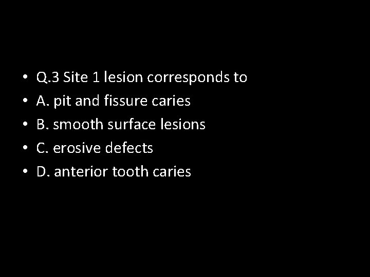  • • • Q. 3 Site 1 lesion corresponds to A. pit and