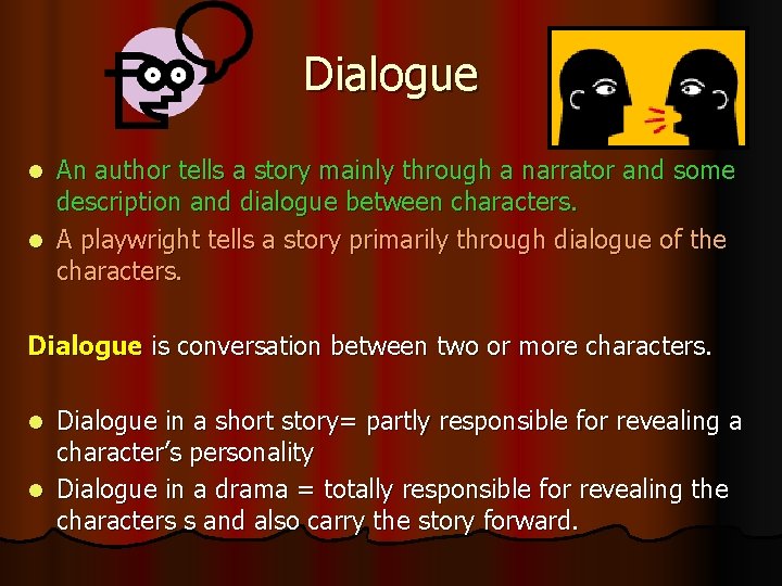 Dialogue An author tells a story mainly through a narrator and some description and