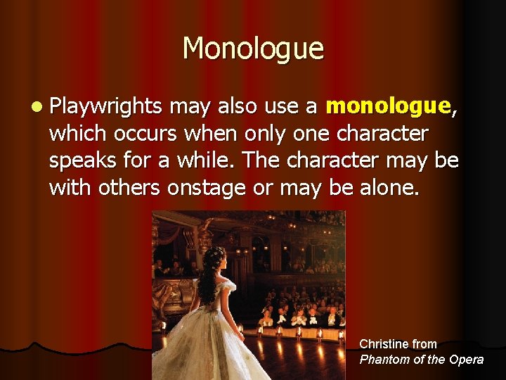 Monologue l Playwrights may also use a monologue, which occurs when only one character