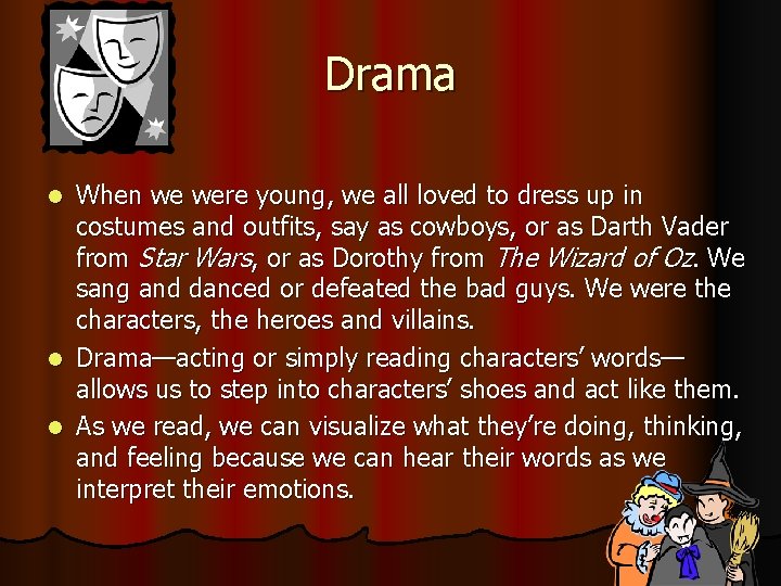 Drama When we were young, we all loved to dress up in costumes and