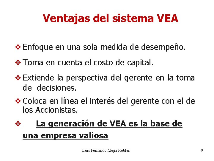 Ventajas del sistema VEA v Enfoque en una sola medida de desempeño. v Toma Ventajas del sistema VEA v Enfoque en una sola medida de desempeño. v Toma