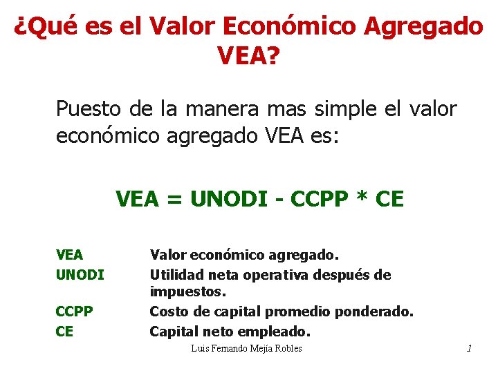 ¿Qué es el Valor Económico Agregado VEA? Puesto de la manera mas simple el ¿Qué es el Valor Económico Agregado VEA? Puesto de la manera mas simple el