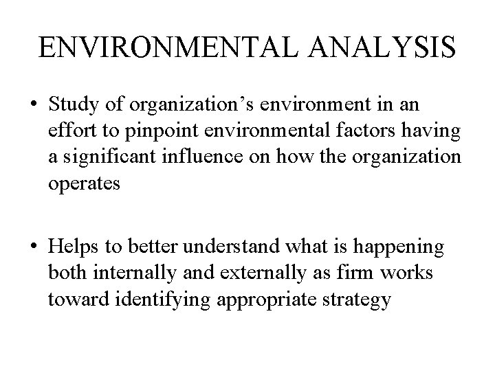 ENVIRONMENTAL ANALYSIS • Study of organization’s environment in an effort to pinpoint environmental factors