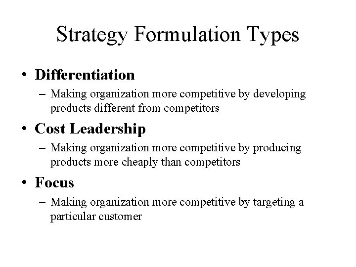 Strategy Formulation Types • Differentiation – Making organization more competitive by developing products different
