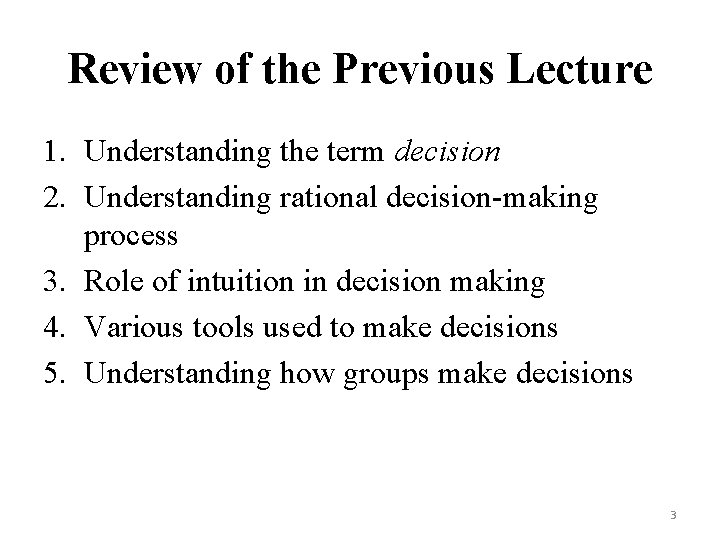 Review of the Previous Lecture 1. Understanding the term decision 2. Understanding rational decision-making