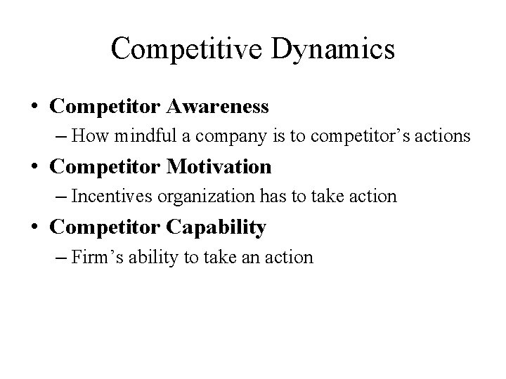 Competitive Dynamics • Competitor Awareness – How mindful a company is to competitor’s actions