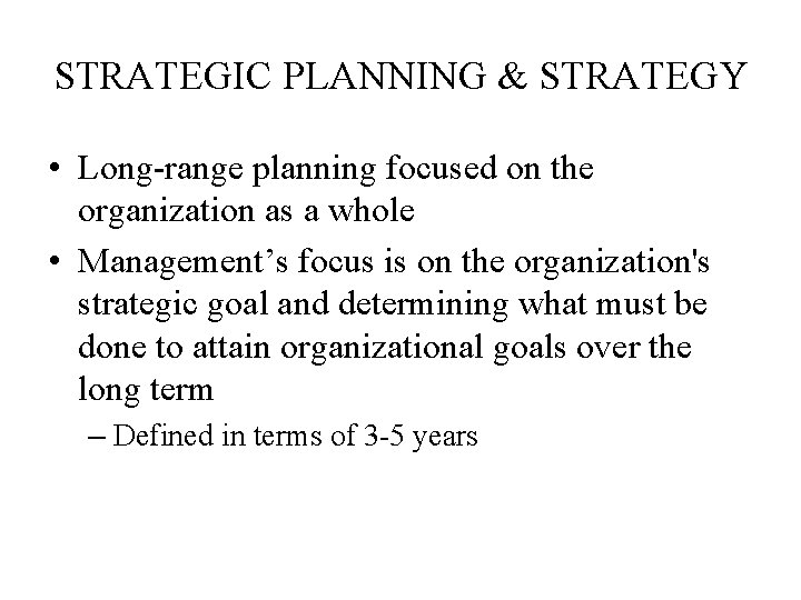 STRATEGIC PLANNING & STRATEGY • Long-range planning focused on the organization as a whole