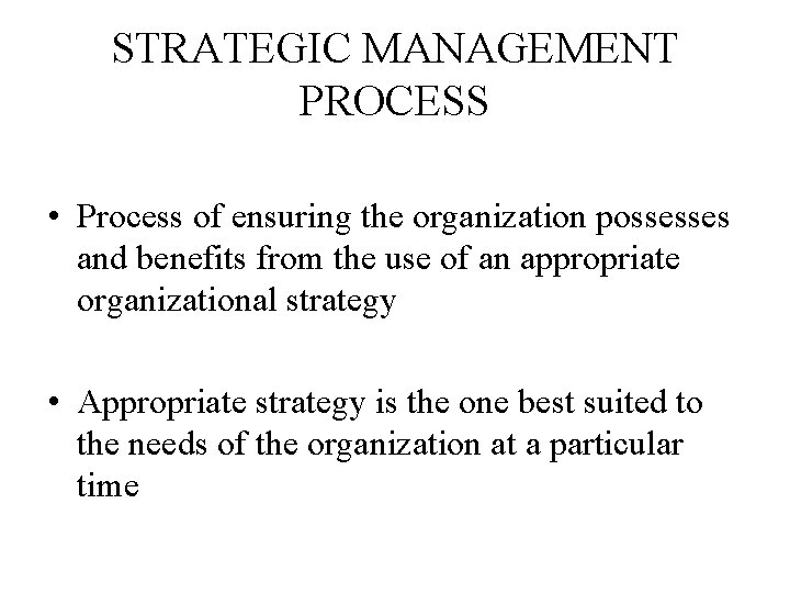 STRATEGIC MANAGEMENT PROCESS • Process of ensuring the organization possesses and benefits from the