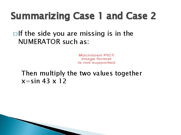 Summarizing Case 1 and Case 2 � If the side you are missing is