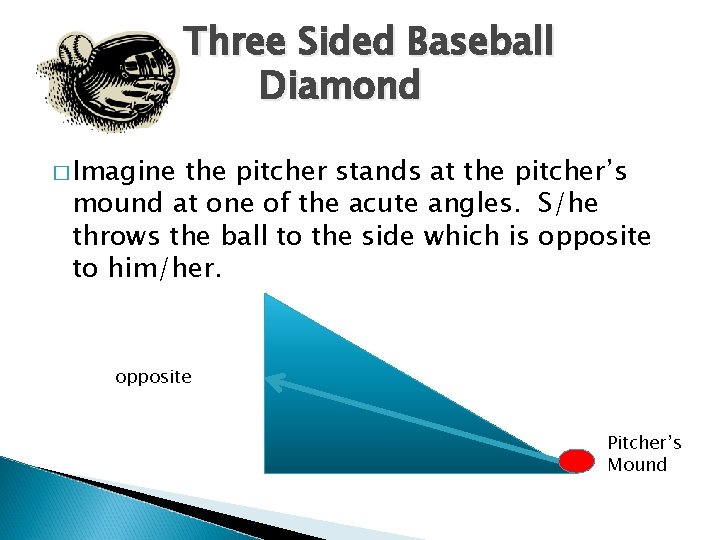 Three Sided Baseball Diamond � Imagine the pitcher stands at the pitcher’s mound at