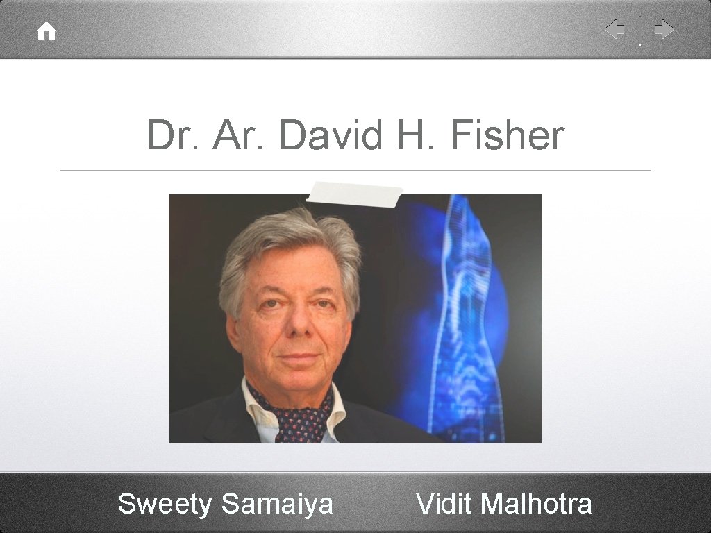 Dr. Ar. David H. Fisher Sweety Samaiya Vidit Malhotra 