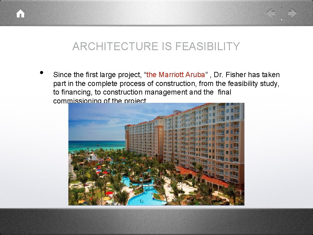 ARCHITECTURE IS FEASIBILITY • Since the first large project, “the Marriott Aruba” , Dr.