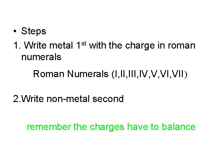  • Steps 1. Write metal 1 st with the charge in roman numerals