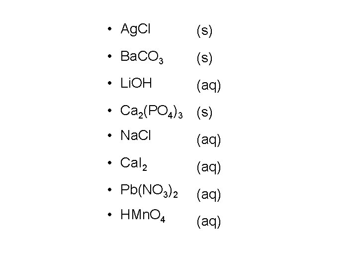  • Ag. Cl (s) • Ba. CO 3 (s) • Li. OH (aq)