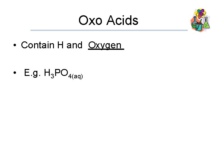 Oxo Acids • Contain H and Oxygen • E. g. H 3 PO 4(aq)