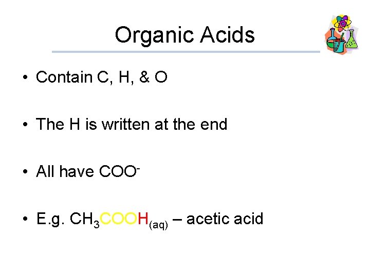 Organic Acids • Contain C, H, & O • The H is written at