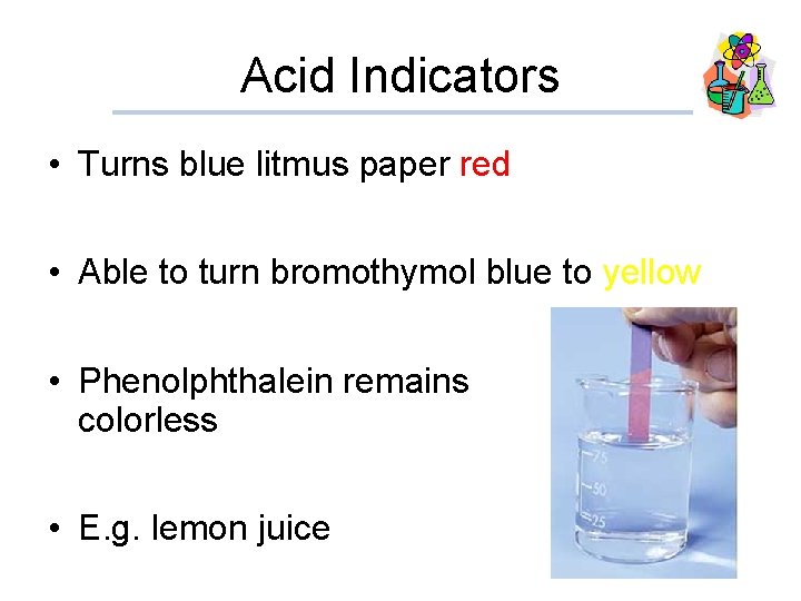 Acid Indicators • Turns blue litmus paper red • Able to turn bromothymol blue