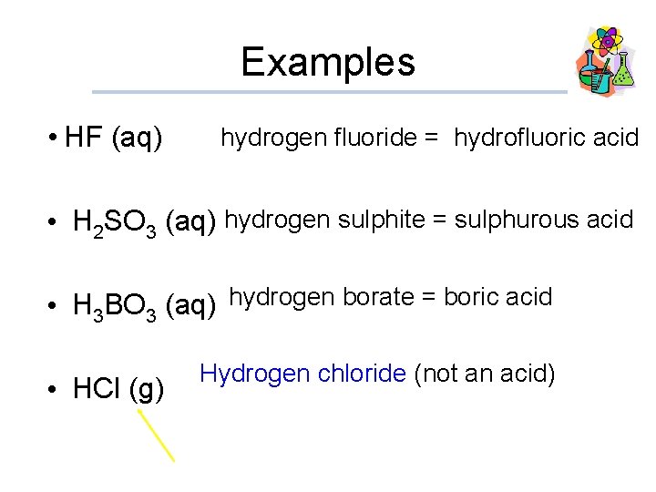 Examples • HF (aq) hydrogen fluoride = hydrofluoric acid • H 2 SO 3